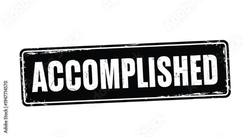 Black and white accomplished stamp text with distressed edges