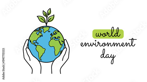 World Environment Day: Hands cradle a growing Earth to symbolize care for nature, sustainability, and global environmental protection