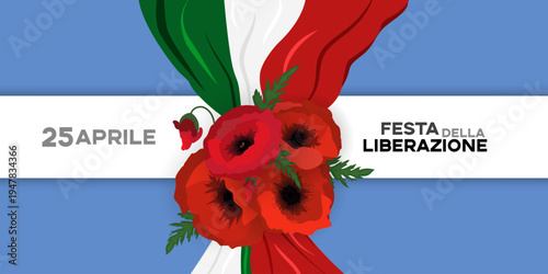 Italy Liberation day April 25 national holiday  text greeting card, banner background. Italian flag ribbon and poppy flowers
