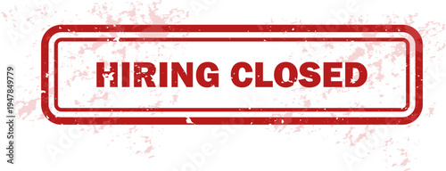 Hiring Closed Stamp – Recruitment Process Closed Rubber Stamp Vector. Transparent Grunge Effects.