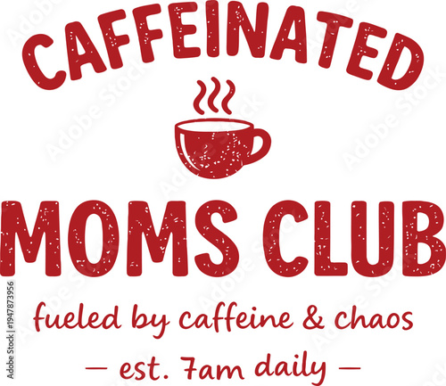 Caffeinated Moms Club Coffee Lover Typography Illustration
