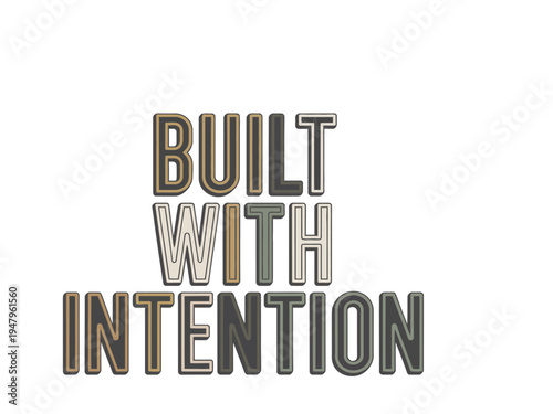 Three dimensional typography spells out built with intention on a white background.