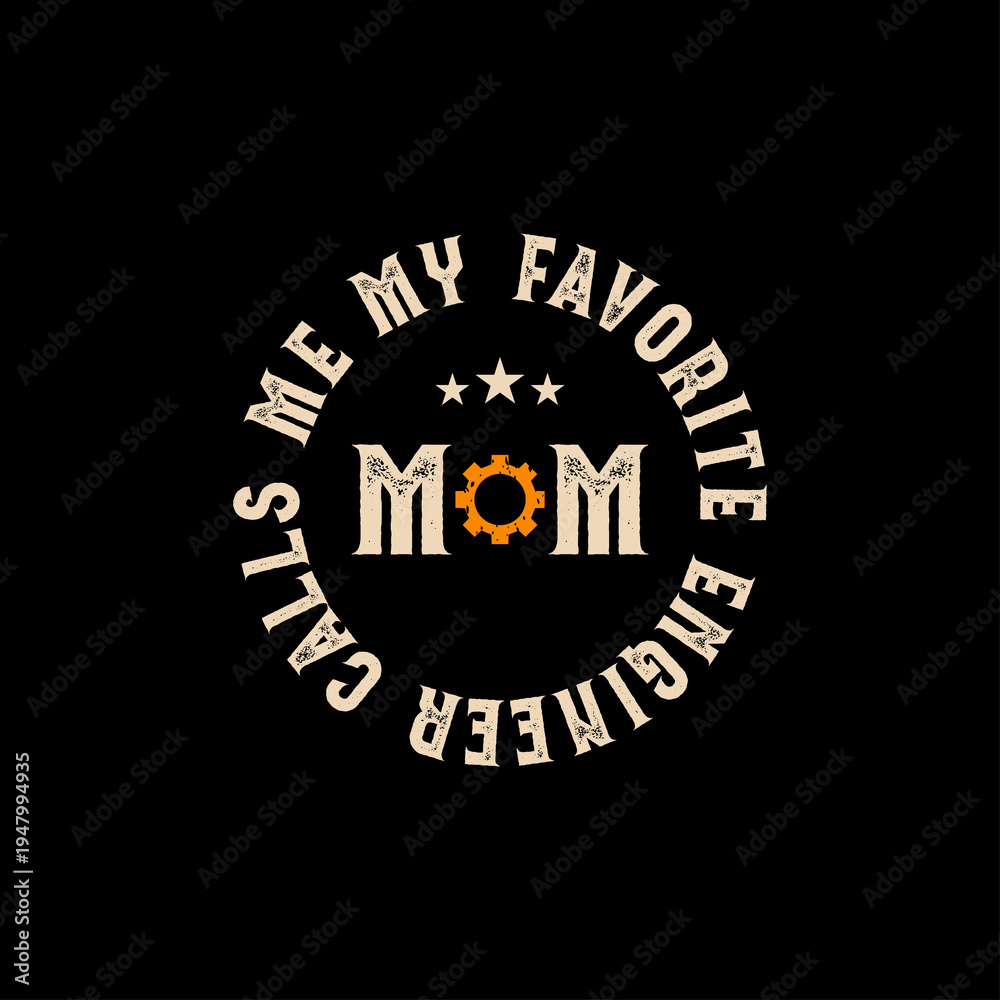 Fototapeta premium My Favorite Engineer Mom Vintage T Shirt Design, Funny Engineering Mother Quote Typography