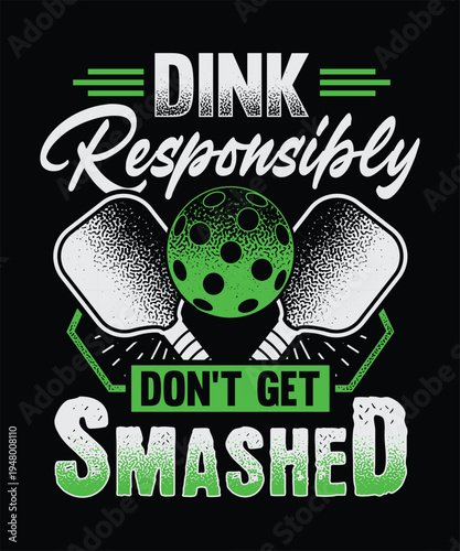 Dink Responsibly Don’t Get Smashed Pickleball T-Shirt Design | Funny Pickleball Paddle Graphic | Pickleball Humor POD design