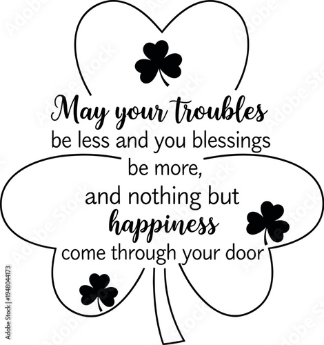 A beautifully designed black outline of a lucky four-leaf clover featuring an inspirational blessing about reducing troubles and welcoming happiness, perfect for St. Patrick's Day celebrations.