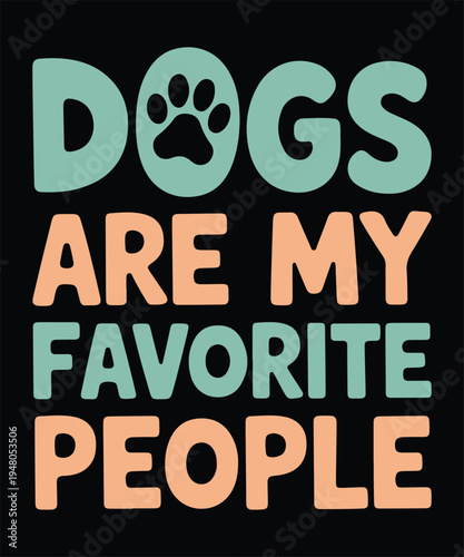 Dogs Are My Favorite People Funny Dog Lover Pet Owner T Shirt Design Printable Typography Graphic