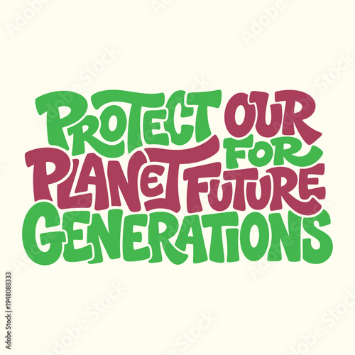 Bold Hand-Drawn Lettering Vector Illustration: "Protect Our Planet For Future Generations" in Green and Red on a Light Background, Emphasizing Environmental Conservation and Sustainability