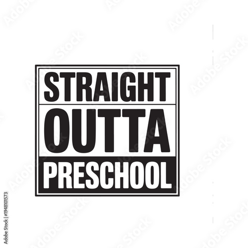 Black and white sign reads straight outta preschool in bold text