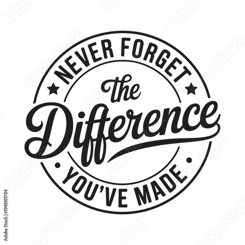 A circular graphic with text proclaiming never forget the difference you ve made