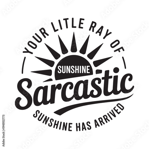 A playful graphic declares your little ray of sunshine is sarcastic