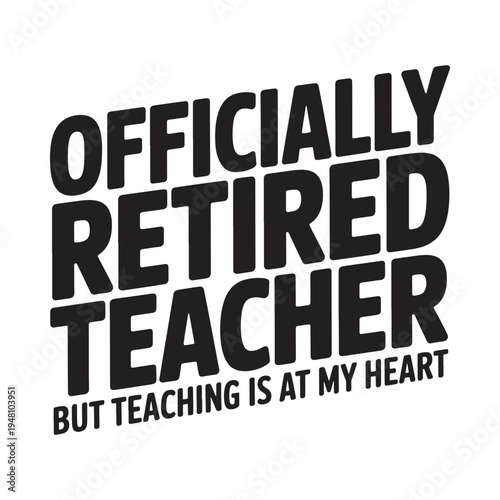 Bold text declares officially retired teacher with a heartfelt sentiment