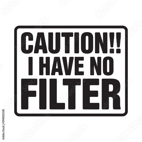 Caution I have no filter a humorous warning sign displayed