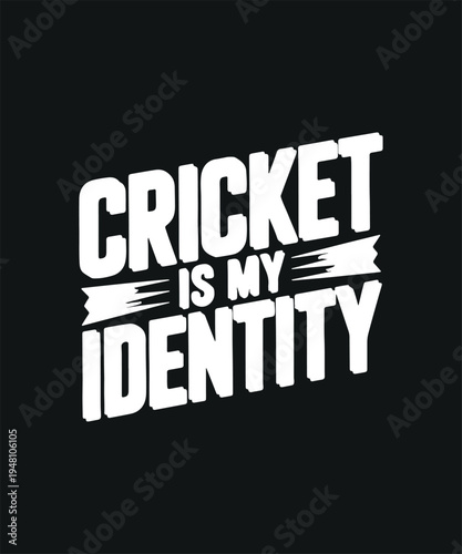 Cricket is my identity text graphic white lettering on black background sports fan statement