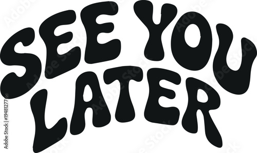 See You Later Text Groovy Retro Font Isolated on White Background Graphic Design