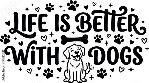 Hand drawn black and white dog with lettering life is better with dogs surrounded by hearts paw prints and bones vector art