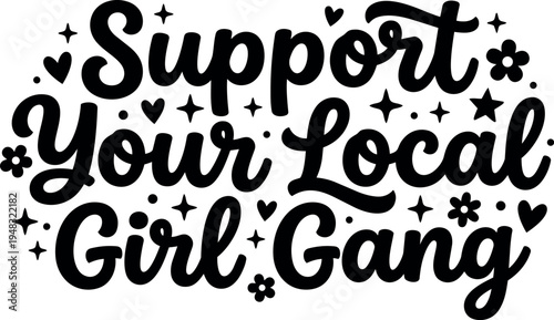 Hand lettering support your local girl gang phrase with hearts and star decorative elements vector art design