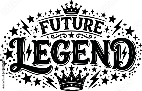 Black and white vintage style future legend typography with crowns stars and lightning bolts decorative elements
