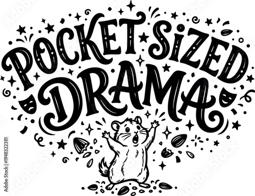 Playful hand drawn pocket sized drama phrase with expressive tiny hamster character and whimsical decorative elements in black and white vector art