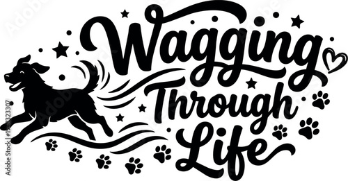 Playful black silhouette dog wagging tail running surrounded by paw prints and whimsical lettering wagging through life quote