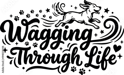 Black and white vector art of happy dog wagging tail with paw prints and stars around playful typography saying wagging through life