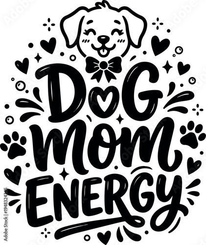 Black and white hand lettering dog mom energy design with happy dog face and decorative hearts and paw prints