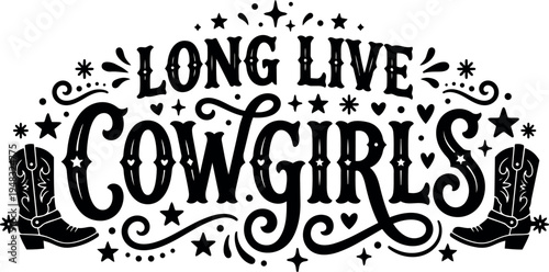 Decorative western style typography saying long live cowgirls with cowboy boots and ornamental stars vector art design