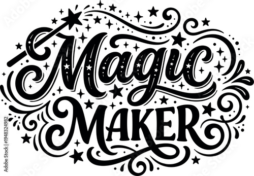 Hand lettering magic maker phrase with decorative swirls stars and wand in vintage style black and white vector art