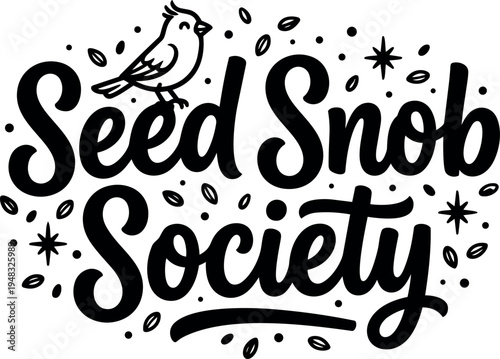 Hand lettering seed snob society phrase with decorative bird and seed doodles black and white vector art design