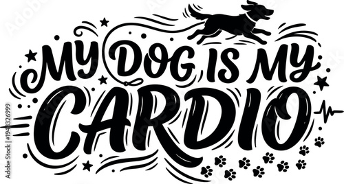 Black and white hand lettering phrase my dog is my cardio with running dog and paw prints vector art design