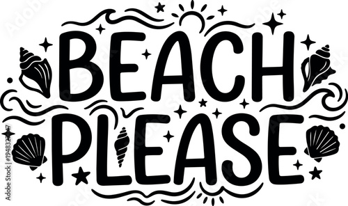Black and white hand lettering saying beach please with seashells starfish sun waves and decorative elements vector art