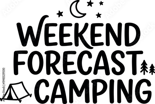 Hand drawn black and white lettering weekend forecast camping with moon stars tent and pine trees design