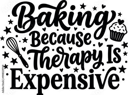 Black and white typography baking because therapy is expensive phrase with whisk cupcake and decorative hearts and stars vector art design