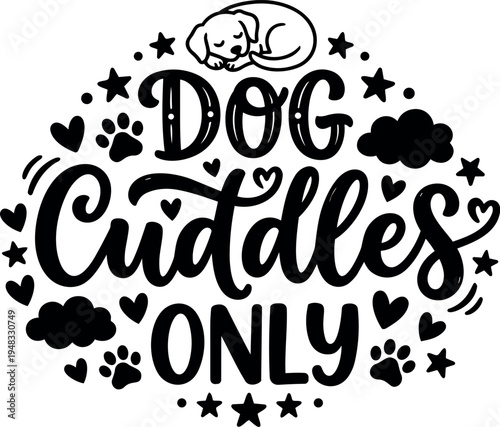 Hand drawn black and white dog cuddles only text with sleeping puppy and playful hearts stars paw prints clouds vector illustration