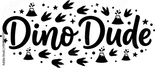 Black and white dino dude lettering with dinosaur footprints volcanoes and stars around playful design vector art