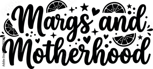 Hand lettering quote margs and motherhood decorated with lemon slices hearts stars and dots black and white vector art
