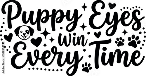 Black and white lettering puppy eyes win every time with dog face hearts paws and stars vector art