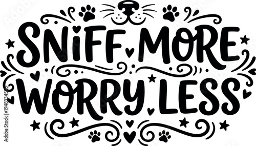 Hand lettering quote sniff more worry less with dog nose and paw prints simple black vector design
