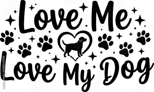 Black and white love me love my dog typography with dog silhouette heart and paw prints design