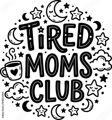 Black and white hand drawn tired moms club lettering with sleepy stars moons clouds coffee cup vector design