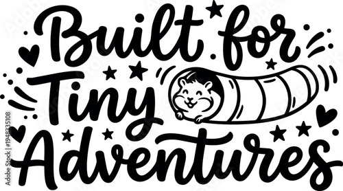 Black and white handwritten lettering built for tiny adventures with smiling hamster in cozy tunnel vector art