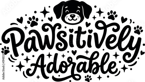 Cute smiling dog face with paws and hearts surrounding pawsitively adorable lettering in black and white vector art style