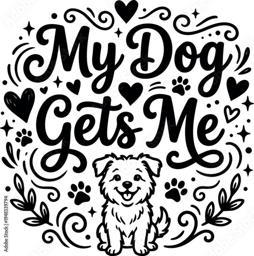 Cute happy dog sitting with loving my dog gets me phrase surrounded by hearts paws and decorative swirls vector design