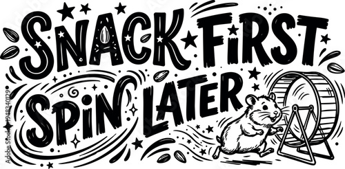Black and white hand drawn typography snack first spin later with running hamster and exercise wheel vector art illustration