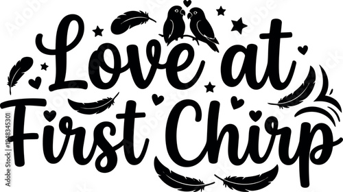 Hand lettering love at first chirp with two birds and decorative feathers in romantic black vector design