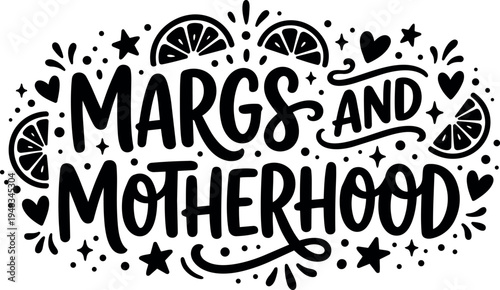 Hand drawn lettering margs and motherhood surrounded by hearts stars and citrus slices in decorative style