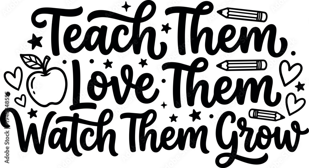 Obraz premium Hand lettering vector design teach them love them watch them grow with apple hearts and pencil icons in black and white style