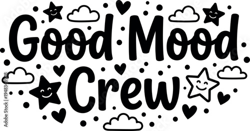 Hand drawn cheerful good mood crew text with smiling stars hearts and clouds decorative elements in simple vector style