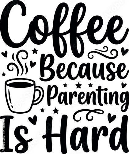 Black and white coffee lettering design with steaming mug and parenting phrase decorative stars and hearts