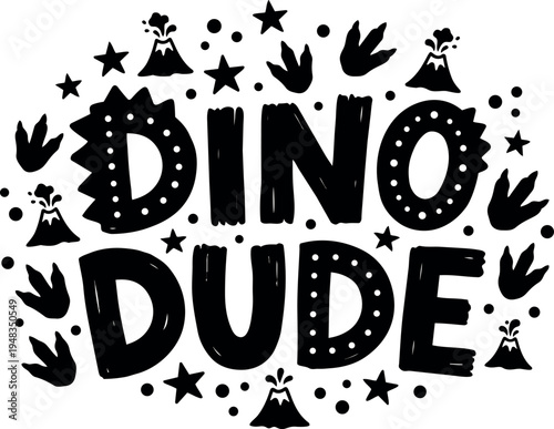 Hand drawn black and white lettering dino dude with dinosaur footprints stars and volcano icons around