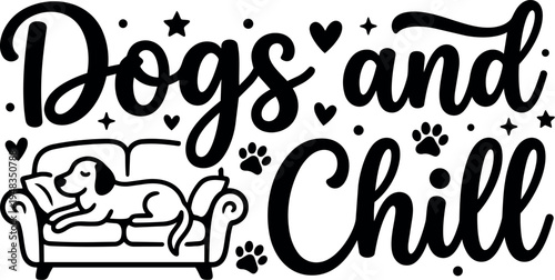 Black and white vector art of dog resting on couch with decorative hearts stars and paw prints saying dogs and chill